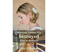 Marriage Lottery #22 Betrayed: Eliza & Benedict