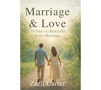 Marriage & Love: 30 Days to Rekindle Your Marriage: A Christian Devotional for Couples Seeking Renewal, Intimacy, and a Stronger Faith Together