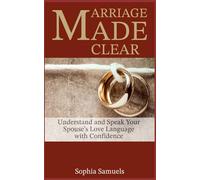 Marriage Made Clear: Understand and Speak Your Spouse’s Love Language with Confidence