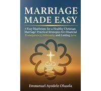 MARRIAGE MADE EASY: 7 Easy Blueprints for a Healthy Christian Marriage: Practical Strategies for Financial Transparency, Intimacy, and Lasting Love