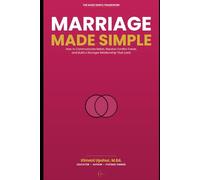 Marriage Made Simple: How to Communicate Better, Resolve Conflict Faster, and Build a Stronger Relationship That Lasts