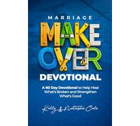 Marriage Makeover Devotional: A 60 Day Devotional to Help Heal What’s Broken and Strengthen What’s Good