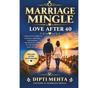 Marriage Mingle: Love After 40: A Practical Guide to Healing, Growing, and Finding Meaningful Love in the Second Half of Life