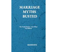 Marriage Myths Busted: The Truth Doesn`t Care about What You Believe