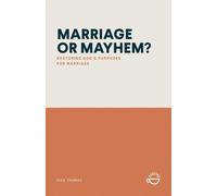 MARRIAGE OR MAYHEM?: Restoring God's Purposes for Marriage