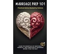 Marriage Prep 101: Practical Advice Backed by Science: Learn the essentials of emotional, financial, and compatibility readiness before tying the knot
