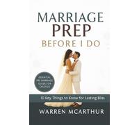Marriage Prep Before I Do: 10 Key Things to Know for Lasting Bliss