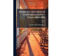 Marriage Records of Cherokee County, Texas, 1884-1890
