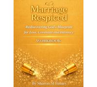 Marriage Respiced Rediscovering God's Blueprint for Love, Covenant and Intimacy WORKBOOK