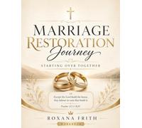 Marriage Restoration Journey: Starting Over Together: A Christian Workbook for Rebuilding Love, Prayer, Communication, Forgiveness, and Connection