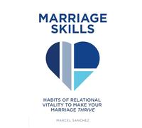 Marriage Skills: Habits of Relational Vitality to Make Your Marriage Thrive