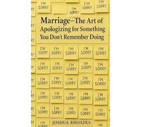 Marriage - The Art of Apologizing for Something You Don't Remember Doing