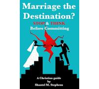 Marriage the Destination?: Stop and Think Before Committing