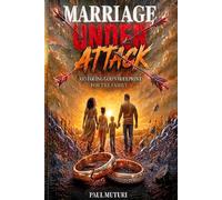Marriage Under Attack: Restoring God's Blueprint For The Family