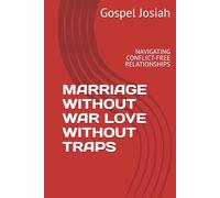 MARRIAGE WITHOUT WAR LOVE WITHOUT TRAPS: NAVIGATING CONFLICT-FREE RELATIONSHIPS