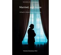 Married, and Alone: Caring for a Spouse Who Is Slipping Away