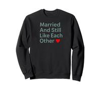 Married And Still Like Each Other Funny Marriage Design Felpa