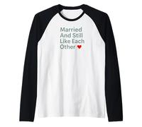 Married And Still Like Each Other Funny Marriage Design Maglia con Maniche Raglan