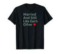 Married And Still Like Each Other Funny Marriage Design Maglietta