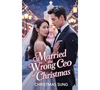 Married the Wrong CEO at Christmas: One Snowstorm. One Mistake. One Marriage That Changes Everything.