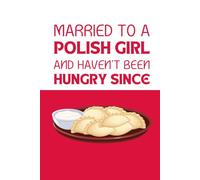 Married to a Polish Girl - A5 Blank Notebook, Gift for Polish Wife Lovers: 100 Pages for Writing, Journaling & Planning, Perfect Present for Husbands ... Women, Fun & Unique Polish-Themed Notebook