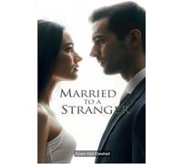 Married to a Stranger: 100 True Stories of Unexpected Love and Regret
