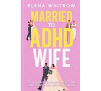 Married to ADHD Wife: The Husband’s Guide to Less Stress, Better Communication, and a Stronger Marriage