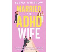 Married to ADHD Wife: The Husband’s Guide to Less Stress, Better Communication, and a Stronger Marriage