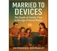 Married to Devices;The Death of Family Time in the Age of Social Media