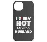 Married To Hot Mexico Man I Love My Hot Mexican Husband Custodia per iPhone 13
