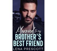 Married to My Brother's Best Friend: A Second Chance Forbidden Billionaire Romance)