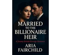 Married to the Billionaire Heir: A Steamy British Revenge Romance