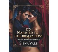 Married to the Bratva Boss, A Dark Arranged Romance: Forced into his world. Bound by a vow. Claimed by a killer with no intention of letting me go.
