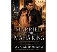 Married to the Mafia King: A Forced Marriage Mafia Romance