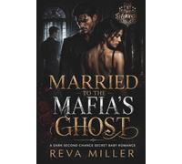 MARRIED TO THE MAFIA'S GHOST: A Dark Second Chance Secret Baby Romance