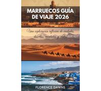 MARRUECOS GUÍA DE VIAJE 2026: Una exploración reflexiva de ciudades, desiertos, montañas y costas