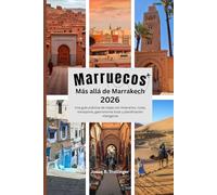 Marruecos Más allá de Marrakech 2026: Una guía práctica de viajes con itinerarios, rutas, transporte, gastronomía local y planificación inteligente.