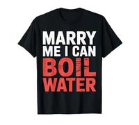 Marry Me I Can Boil Water Proposta Cucina Base - Maglietta