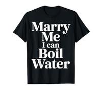 Marry Me I Can Boil Water Proposta Cucina Base - Maglietta
