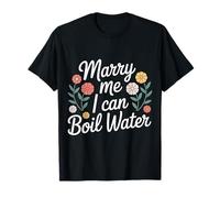 Marry Me I Can Boil Water Proposta Cucina Base - Maglietta
