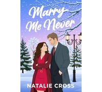Marry Me Never: A Steamy Small Town Romance
