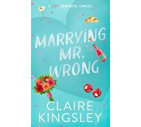 Marrying Mr. Wrong: A Hot Romantic Comedy