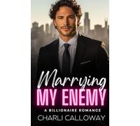 Marrying My Enemy: A Marriage of Convenience Billionaire Romance