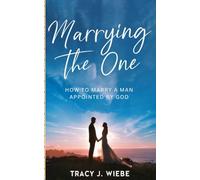 Marrying the One: How to Marry a Man Appointed by God