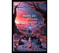 Mars 23: The Corporate Stratosphere: A Sci-Fi Romance of Rebellion, Love, and Survival on the Red Planet