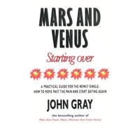 Mars And Venus Starting Over: A Practical Guide for Finding Love Again After a painful Breakup, Divorce, or the Loss of a Loved One.