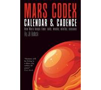 Mars Codex: Calendar & Cadence: A Guide to Martian Time Keeping | The Sols, Seasons, and Operational Shifts of the first City on Mars