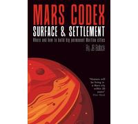Mars Codex: Surface & Settlement: A Guide to Martian Terrain, Maps, and City-Building | Story about Turning the Red Planet’s Surface into a City on Mars