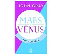 Mars et Vénus font la paix: Savoir résoudre les conflits pour une vie de couple harmonieuse