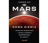Mars Nowa Ziemia: Historia eksploracji i plany podboju Czerwonej Planety